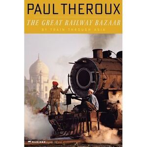 The Great Railway Bazaar -- Paul Theroux